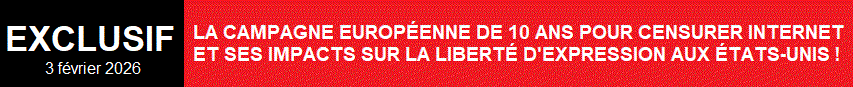 LA CAMPAGNE EUROPÉENNE DE DIX ANS POUR CENSURER INTERNET ET SES IMPACTS SUR LA LIBERTÉ D'EXPRESSION AUX ÉTATS-UNIS !
