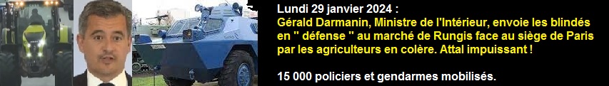 Gérald Darmanin, Ministre de l'Intérieur, envoie les blindés contre les agriculteurs. Attal impuissant !