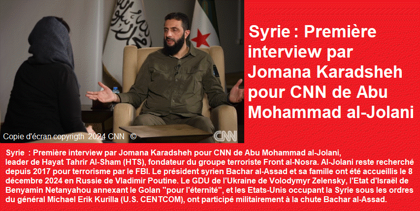 Première interview par Jomana Karadsheh pour CNN de Abu Mohammad al-Jolani, leader de Hayat Tahrir Al-Sham (HTS)