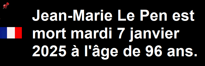 HOMMAGE : Jean-Marie Le Pen est mort mardi 7 janvier 2025 à l'âge de 96 ans.