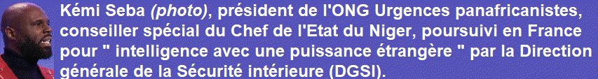 Kémi SEBA poursuivi pour " intelligence avec une puissance étrangère " (DGSI)