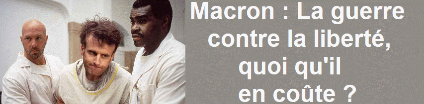Macron : la guerre contre la liberté, quoi qu'il en coûte