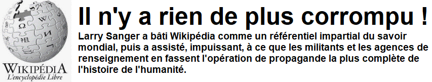 WIKIPEDIA : l'opération de propagande la plus complète de l'histoire de l'humanité. Il n'y a rien de plus corrompu.